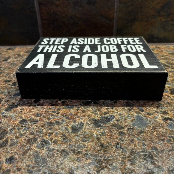 STEP ASIDE COFFEE THIS IS A JOB FOR ALCOHOL Wooden Sign Quill to Paper Sixtrees - Picture 6 of 8